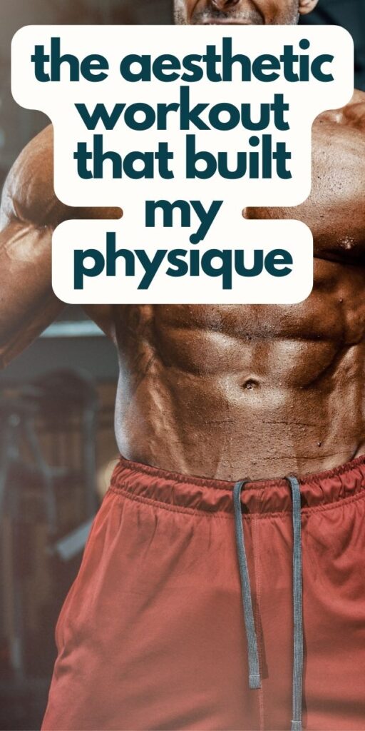 The Aesthetic Workout That Built My Physique