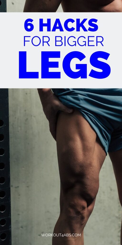 6 Hacks for Bigger Legs