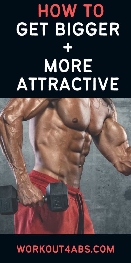 How to Get Bigger and More Attractive